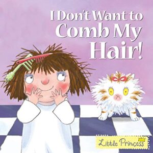 I Don't Want to Comb My Hair! - Little Princess