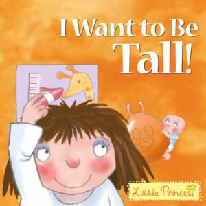I Want to Be Tall! - Little Princess