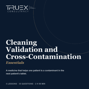 Cleaning Validation and Cross-Contamination Essentials, Truex Consultancy Essentials course