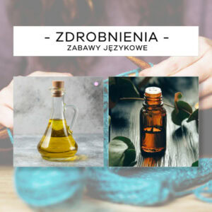 Zdrobnienia - inne znaczenie cz. 2