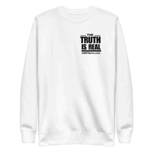 The Truth Is Real Premium Sweatshirt *