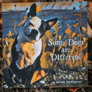 Some Dogs Are Different by Michelle Pendergrass.