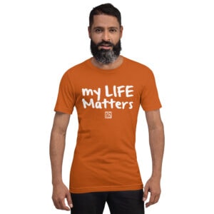 My Life Matters - Unisex t-shirt