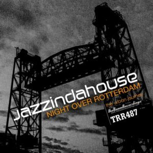 night over rotterdam 640 Jazzindahouse -Night Over Rotterdam