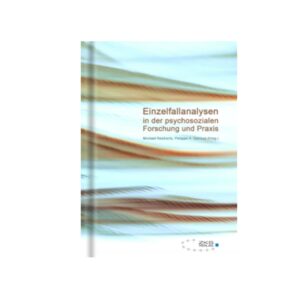 Einzelfallanalysen in der psychosozialen Forschung und Praxis