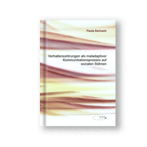 Verhaltensstörungen als maladaptiver Kommunikationsprozess auf sozialen Bühnen