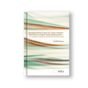Gewaltbetroffene Frauen als „Hard to Reach"-Klientinnen im Wiener Gesundheitssystem?