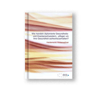 Wie handeln diplomierte Gesundheits- und Krankenschwestern/‑pfleger um ihre Gesundheit aufrechtzuerhalten?