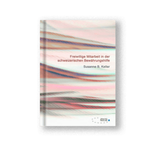 Freiwillige Mitarbeit in der schweizerischen Bewährungshilfe