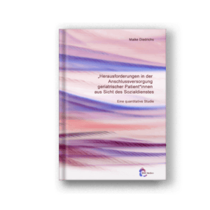 Herausforderungen in der Anschlussversorgung geriatrischer Patient*innen aus Sicht des Sozialdienstes