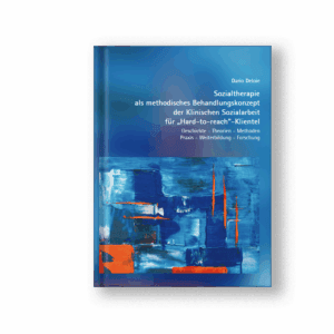 Sozialtherapie als methodisches Behandlungskonzept der Klinischen Sozialarbeit für „Hard-to-reach“-Klientel