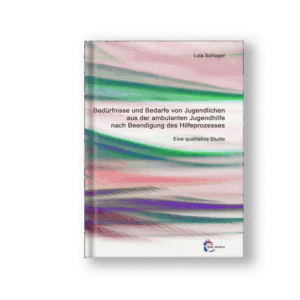 Bedürfnisse und Bedarfe von Jugendlichen aus der ambulanten Jugendhilfe nach Beendigung des Hilfeprozesses