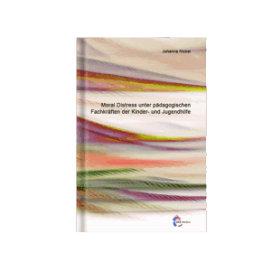 Moral Distress unter pädagogischen Fachkräften der Kinder- und Jugendhilfe
