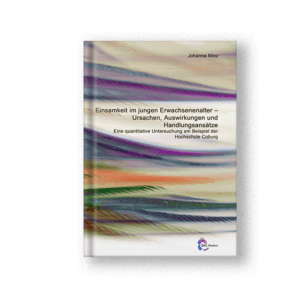 Einsamkeit im jungen Erwachsenenalter - Ursachen, Auswirkungen und Handlungsansätze