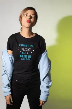 Future Itna Bright Hai Ki Dikh Hi Nahi Raha – Women’s Printed T-Shirt (Funky Style, Half Sleeves)