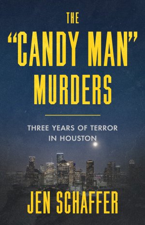 The "Candy Man" Murders: Three Years of Terror in Houston