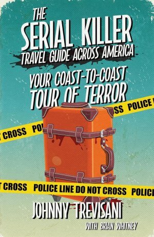 The Serial Killer Travel Guide Across America: Your Coast-to-Coast Tour of Terror eBooks Available The Serial Killer Travel Guide Across America: Your Coast-to-Coast Tour of Terror eBooks Available