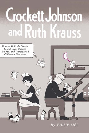 Front cover by Chris Ware for: Crockett Johnson and Ruth Krauss: How an Unlikely Couple Found Love, Dodged the FBI, and Transformed Children's Literature (forthcoming from UP Mississippi, Sept. 2012)