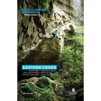 Rock Climbing Arkansas: Third Edition - Eastern Crags