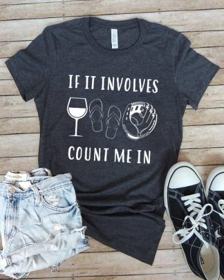 if it involves baseball count me in shirt