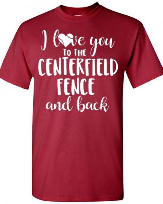 i love you to the centerfield fence and back shirt