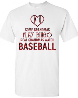 some grandmas play bingo real grandmas watch baseball - baseball shirt
