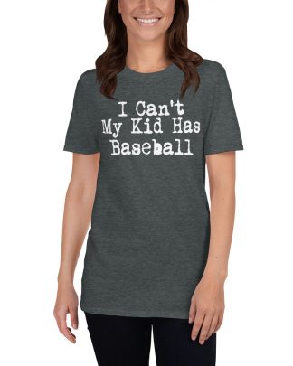 i can't my kid has baseball Short-Sleeve Unisex T-Shirt