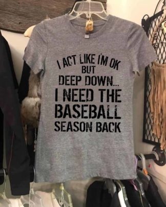 i act like i'm ok but deep down i need the baseball season back Short-Sleeve Unisex T-Shirt