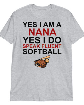 yes i am a nana yes i do speak fluent softball Short-Sleeve Unisex T-Shirt