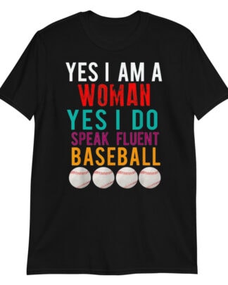 yes i am a woman yes i do speak fluent baseball  Short-Sleeve Unisex T-Shirt