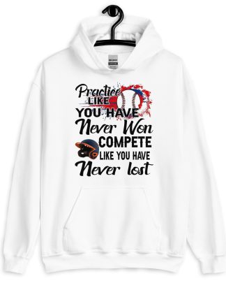 baseball shirt practice like you have never won compete like you have never lost Unisex Hoodie