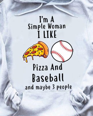 im a simple woman i like pizza and baseball and maybe 3 people shirt