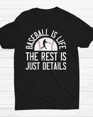 Baseball Is Life The Rest Is Just Details T-Shirt