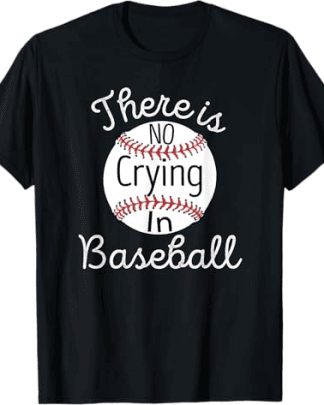 There Is No Crying In Baseball Little Legue Tball Shirt