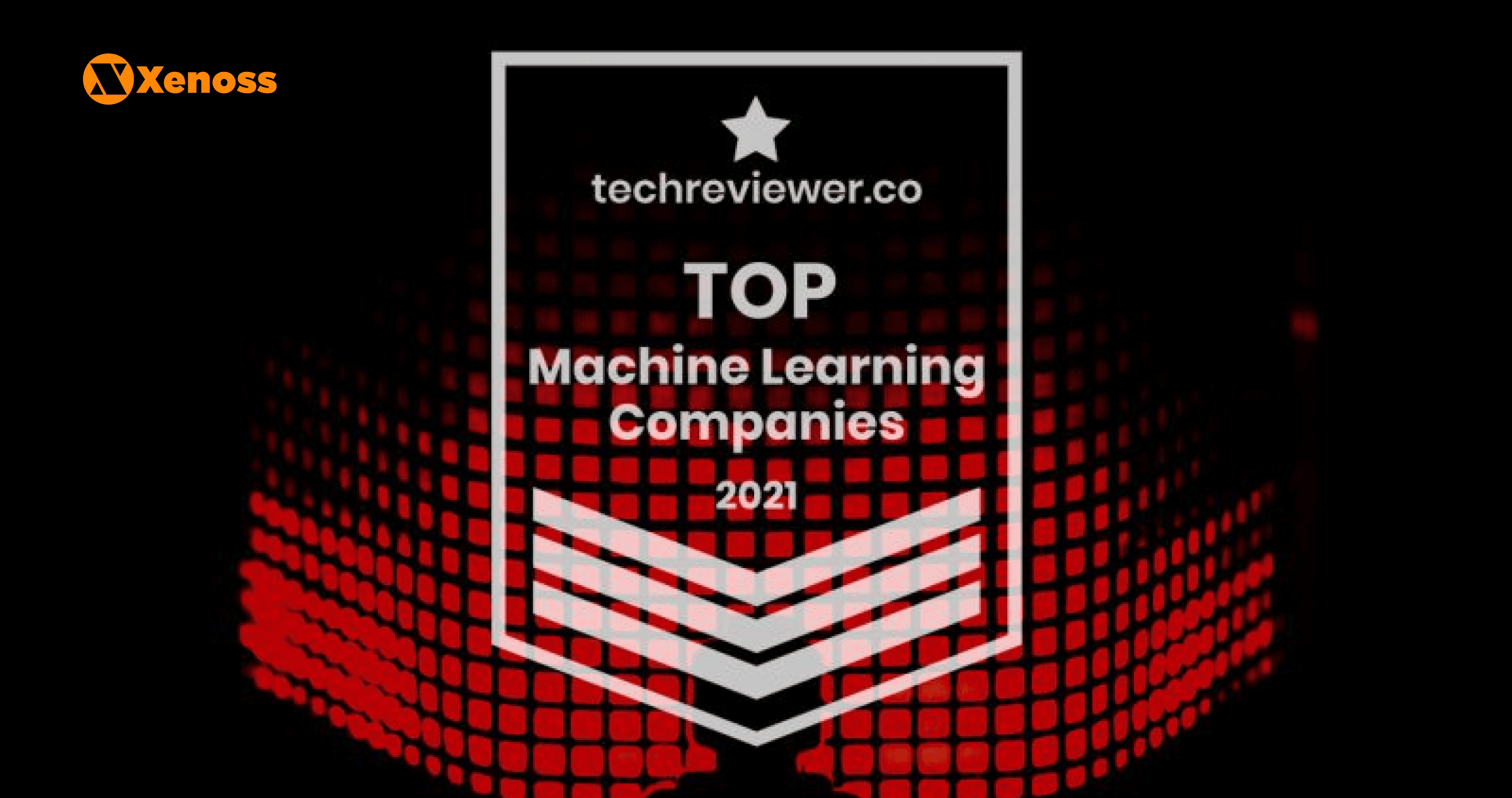Xenoss Is Recognized by Techreviewer as a Top Machine Learning Company In 2021