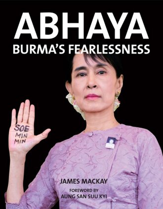The book cover of 'Abhaya - Burma's Fearlessness' by James Mackay