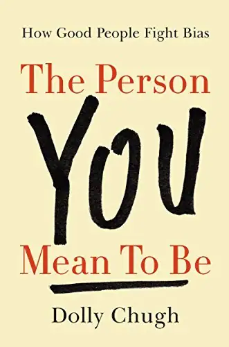 The Person You Mean to Be by Dolly Chugh