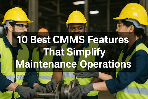  Maintenance workers in safety gear in a factory with the title “10 Best CMMS Features That Simplify Maintenance Operations” across the centre.  