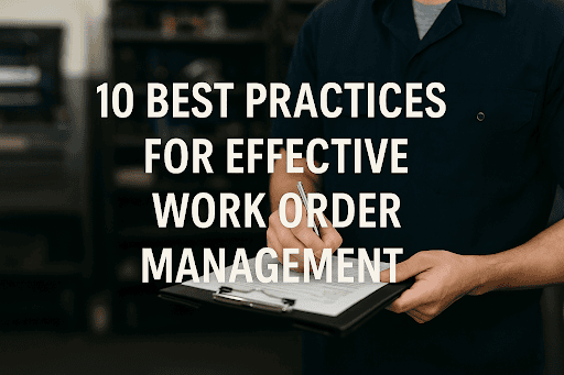  Worker filling out a work order on a clipboard with the title “10 Best Practices for Effective Work Order Management” overlaid.  