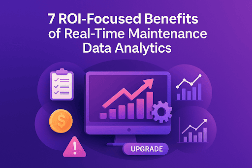  Purple gradient landscape graphic with the heading “7 ROI-Focused Benefits of Real-Time Maintenance Data Analytics,” featuring a central monitor with an upward graph, surrounded by icons of charts, a checklist, a dollar coin, and a warning triangle.  