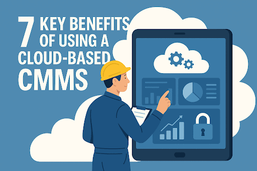 Illustration with the heading “7 Key Benefits of Using a Cloud-Based CMMS” showing a hard-hat worker using a large tablet in front of cloud icons.