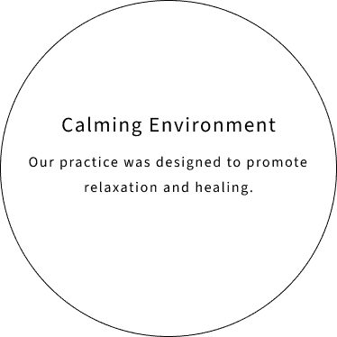 black transparent circle stating "Calming environment: our practice was designed to promote relaxation and healing."