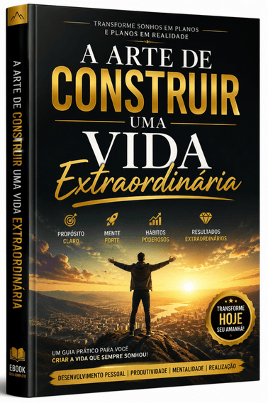 A Arte de Construir uma Vida Extraordinária