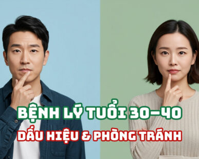 Bệnh lý thường gặp tuổi 30 – 40: Dấu hiệu và cách phòng tránh