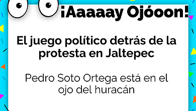 ¡Ay, Ojón! ¿Cuál es el verdadero juego político en Jaltepec?