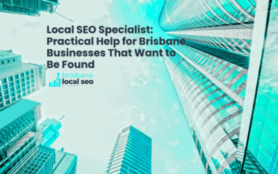 Local SEO Specialist: Practical Help for Brisbane Businesses That Want to Be Found on Google