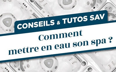 Comment mettre en eau son spa ?
