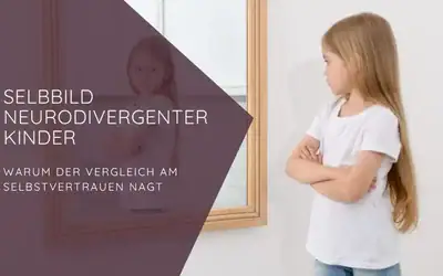 Selbstbild neurodivergenter Kinder: Warum der Vergleich am Selbstvertrauen nagt. Kind betrachtet sich im Spiegel