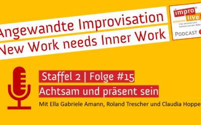 impro live! Podcast #15 „Inner Work –  Achtsam und präsent sein“