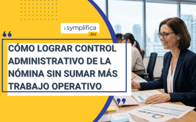 Cómo lograr control administrativo de la nómina sin sumar más trabajo operativo